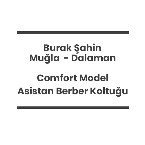 3- Burak Şahin - Muğla Dalaman - Comfort Model Asistan Berber Koltuğu