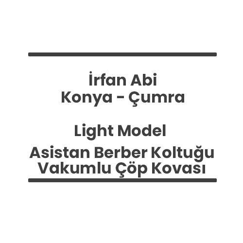 16- İrfan Abi - Konya Çumra - Light Model Asistan Berber Koltuğu ve Vakumlu Çöp Kovası