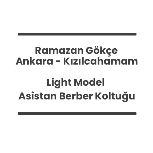 8- Ramazan Gökçe - Ankara Kızılcahamam - Light Model Asistan Berber Koltuğu