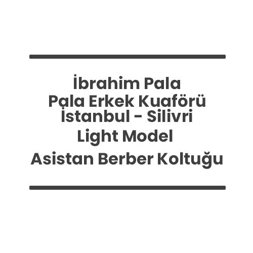 14- İbrahim Pala - Pala Erkek Kuaförü - İstanbul Silivri - Light Model Asistan Berber Koltuğu